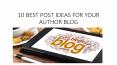 10 Best POST IDEAS FOR YOUR AUTHOR BLOG PowerPoint PPT Presentation