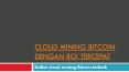 Situs Cloud Mining Bitcoin 2019 dengan Waktu ROI Tercepat PowerPoint PPT Presentation