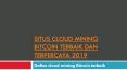 Situs Cloud Mining Bitcoin Terbaik dan Terpercaya 2019 PowerPoint PPT Presentation
