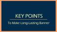 Key Points to Make Long-Lasting Banners PowerPoint PPT Presentation