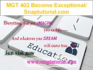 MGT 402 Become Exceptional/ Snaptutorial.com