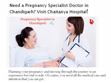 Get pregnancy treatment in chandigarh  with specialized doctor in chaitanya hospital.