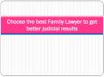 Choose the best Family Lawyers to get better judicial result PowerPoint PPT Presentation
