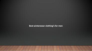 Best winterwear clothing’s for men