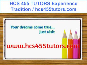HCS 455 TUTORS Experience Tradition / hcs455tutors.com