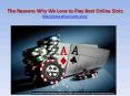 The Reasons Why We Love to Play Best Online Slots PowerPoint PPT Presentation