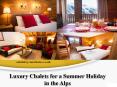 Luxury Chalets for a Summer Holiday in the Alps PowerPoint PPT Presentation