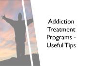 Addiction Treatment Programs - Useful Tips