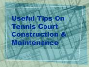 Useful Tips On Tennis Court Construction & Maintenance