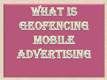 PPT – What is Geofencing Mobile Advertising PowerPoint presentation ...