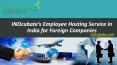 INDcubate’s Employee Hosting Service in India for Foreign Companies PowerPoint PPT Presentation