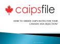 HOW TO ORDER CAIPS NOTES FOR YOUR  CANADA VISA REJECTION? PowerPoint PPT Presentation