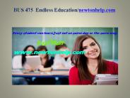BUS 475  Endless Education/newtonhelp.com