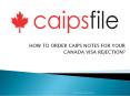 HOW TO ORDER CAIPS NOTES FOR YOUR  CANADA VISA REJECTION? (1) PowerPoint PPT Presentation