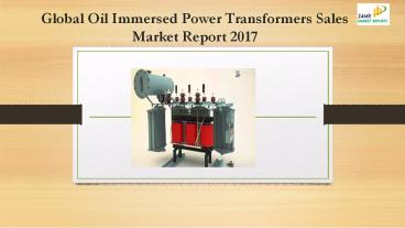 Global Oil Immersed Power Transformers Sales Market Report 2017