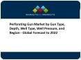 Perforating Gun Market by Gun Type, Depth, Well Type, Well Pressure, and Region - Global Forecast to 2022 PowerPoint PPT Presentation