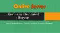 Get Best Germany Dedicated Server Plans – Onlive Server PowerPoint PPT Presentation