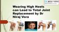 Wearing High Heels can Lead to Total Joint Replacement | Dr Niraj Vora PowerPoint PPT Presentation