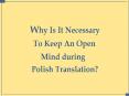 Why Is It Necessary To Keep An Open Mind during Polish Translation? PowerPoint PPT Presentation