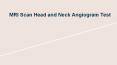 Mri scan head and neck angiogram test PowerPoint PPT Presentation
