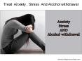 Right Treatment Of Anxiety,Stress And Alcohol Withdrawal PowerPoint PPT Presentation
