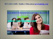 BUS 642 (ASH)  Endless Education/newtonhelp.com