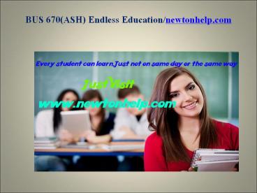 BUS 670(ASH) Endless Education/newtonhelp.com