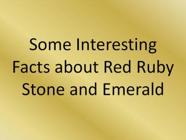 Some Interesting Facts about Red Ruby Stone and Emerald