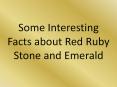 Some Interesting Facts about Red Ruby Stone and Emerald PowerPoint PPT Presentation