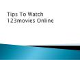 Tips To Watch 123movies Online (1) PowerPoint PPT Presentation
