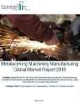 Metalworking Machinery Manufacturing Global Market Report 2018 PowerPoint PPT Presentation