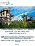 Ventilation, Heating, Air-Conditioning, And Commercial Refrigeration Equipment Manufacturing Global Market Report 2018 PowerPoint PPT Presentation