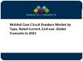 Molded Case Circuit Breakers Market by Type, Rated Current, End-use- Global Forecasts to 2021 PowerPoint PPT Presentation