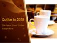 Coffee in 2018: The New Era of Coffee Everywhere PowerPoint PPT Presentation