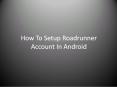 How To Set Up Roadrunner Email On Android PowerPoint PPT Presentation