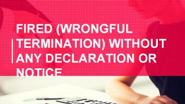 Wrongful Termination Without any Declaration or Notice