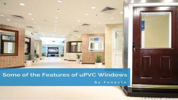 What are Some of the Features of uPVC Windows?
