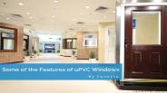What are Some of the Features of uPVC Windows?