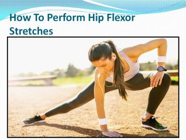 How to Perform Hip Flexor Stretches