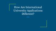 How Are International University Applications Different?