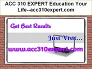 ACC 310 EXPERT Education Your Life--acc310expert.com