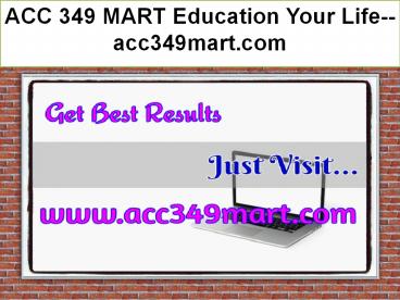ACC 349 MART Education Your Life--acc349mart.com