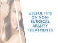 Useful Tips On Non-Surgical Beauty Treatments PowerPoint PPT Presentation