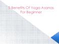 5 Benefits of Yoga Asanas for Beginner PowerPoint PPT Presentation