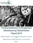 Printing Machinery And Equipment Manufacturing Global Market Report 2018 PowerPoint PPT Presentation
