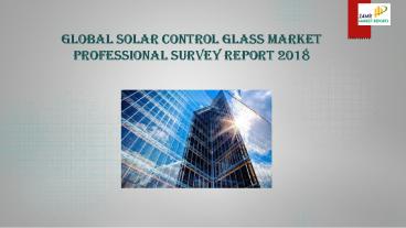 Global Solar Control Glass Market Professional Survey Report 2018