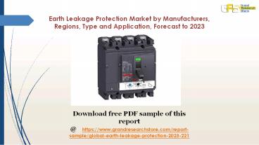 Earth Leakage Protection Market by Manufacturers, Regions, Type and Application, Forecast to 2023