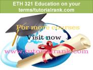 ETH 321 Education on your terms/tutorialrank.com