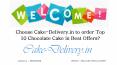 Choose Cake-Delivery.in to order Top 10 Chocolate Cake in Best Offers? PowerPoint PPT Presentation