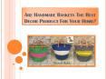 Are Handmade Baskets The Best Decor Product For Your Home? PowerPoint PPT Presentation